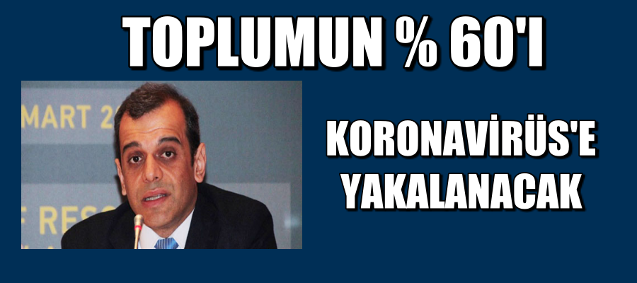 Toplumun yüzde 60’ı koronavirüse yakalanacak