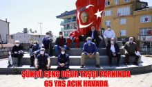 ŞÜKRÜ GENÇ UĞUR TAŞÇI PARKINDA 65 YAŞ AÇIK HAVADA