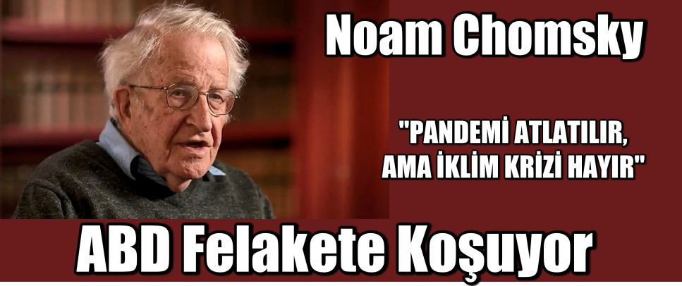 Noam Chomsky: ABD Felakete Koşuyor