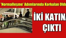 Normalleşme adımlarında korkulan oldu