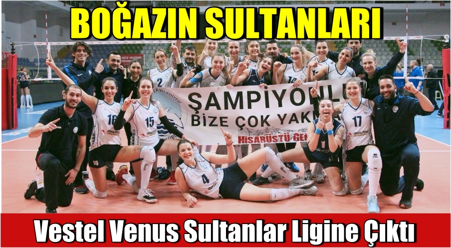 Sarıyer Belediye Spor Vestel Venus Sultanlar Ligine Çıktı