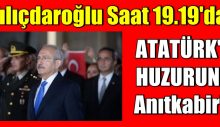 Kılıçdaroğlu Saat 19.19’da Anıtkabir’de