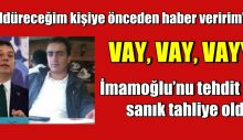 İmamoğlu’nu tehdit eden sanık tahliye oldu