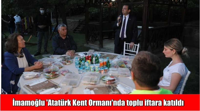 İmamoğlu ‘Atatürk Kent Ormanı’nda toplu iftara katıldı