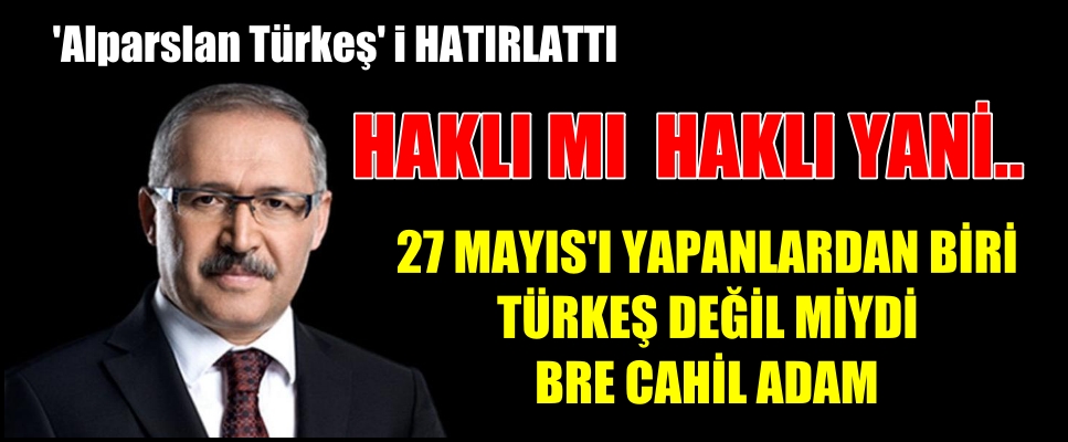 27 Mayıs darbesini yapanlardan biri MHP’nin Başbuğ’u Alparslan Türkeş değil miydi