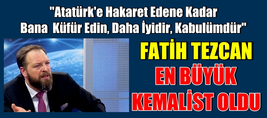 Fatih Tezcan Atatürk’e hakaret edene kadar bana küfür edin