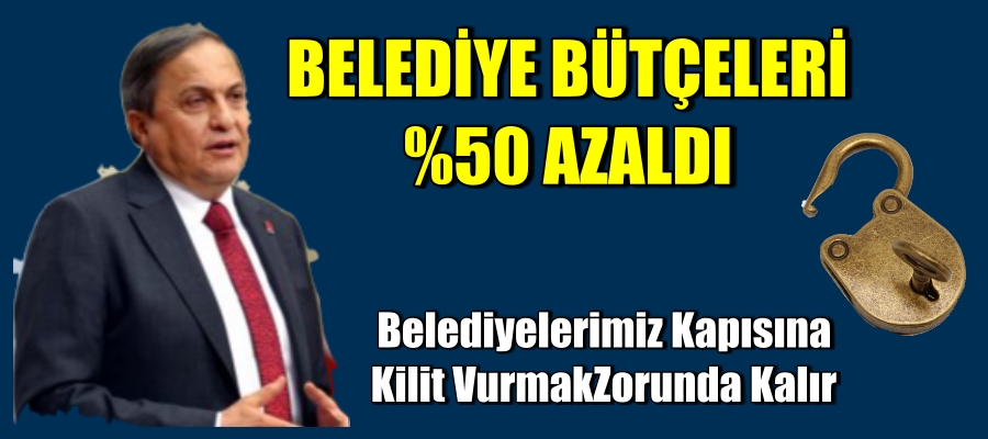 Belediyelerimiz kapısına kilit vurmak zorunda kalır