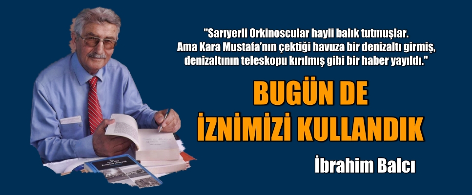 BUGÜN DE İZNİMİZİ KULLANDIK