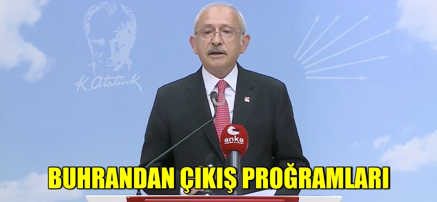 Kılıçdaroğlu Buhrandan çıkış programlarını açıkladı