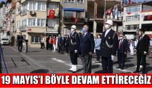 19 Mayıs’ı Böyle Devam Ettireceğiz