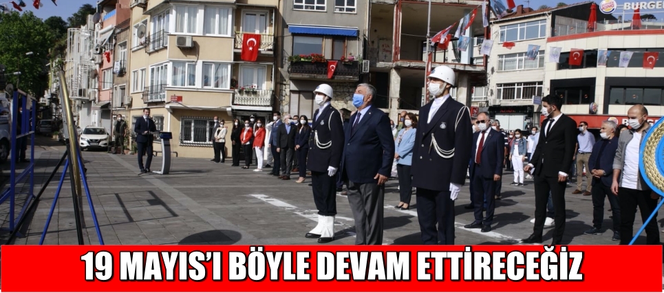 19 Mayıs’ı Böyle Devam Ettireceğiz