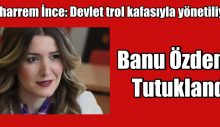 CHP’li Banu Özdemir Tutuklandı