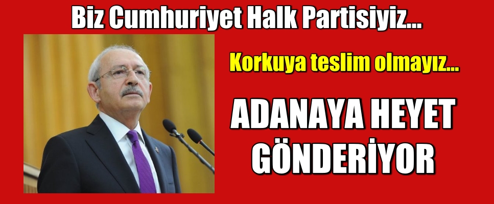 CHP Adana’ya heyet gönderiyor