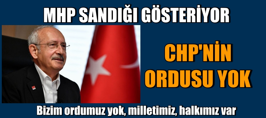 MHP Sandığı Gösteriyor CHP’nin Ordusu Yok
