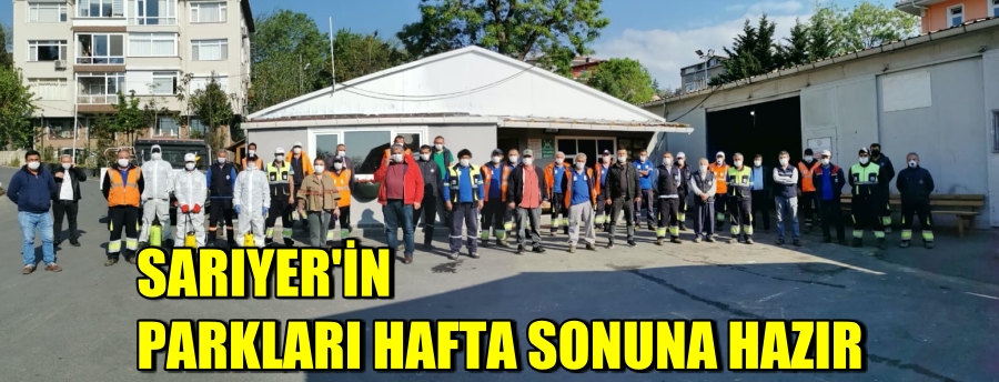 SARIYER’İN PARKLARI HAFTA SONUNA HAZIR