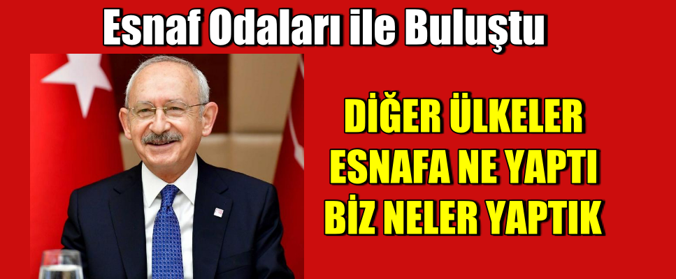 Kılıçdaroğlu Diğer ülkeler esnafa ne yaptı, biz ne yaptık?