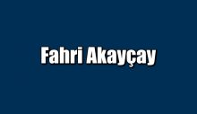 FAHRİ AKARÇAY’I KAYBETTİK