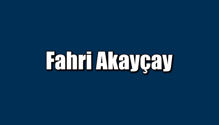 FAHRİ AKARÇAY’I KAYBETTİK