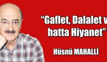 Gaflet. Dalalet ve hatta Hiyanet Başka Açıklaması Yok