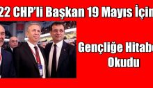 22 CHP’li başkan 19 Mayıs için Gençliğe Hitabe’yi okudu