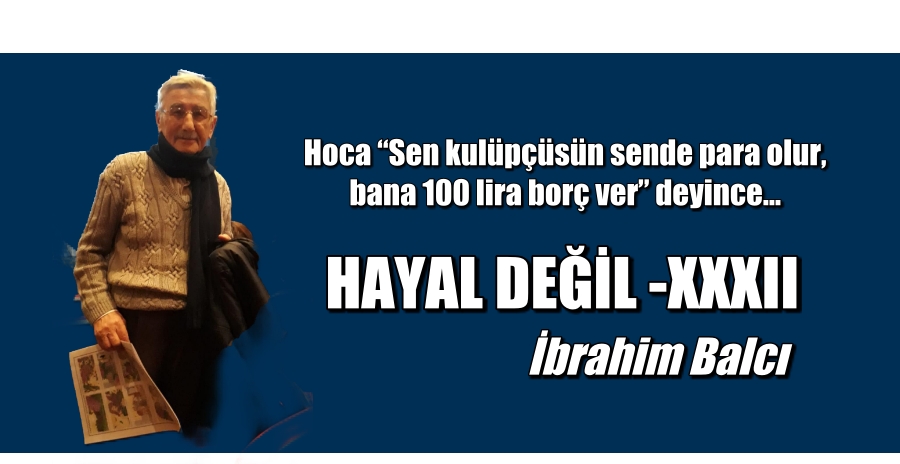 HAYAL DEĞİL – XXXII