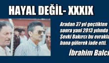 HAYAL DEĞİL – XXXIX