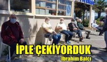 İPLE ÇEKİYORDUK