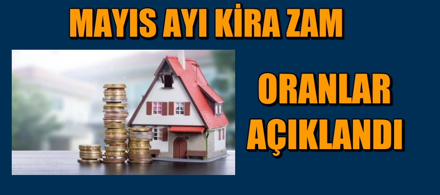 MAYIS AYI KİRA ZAM ORANLARI AÇIKLANDI