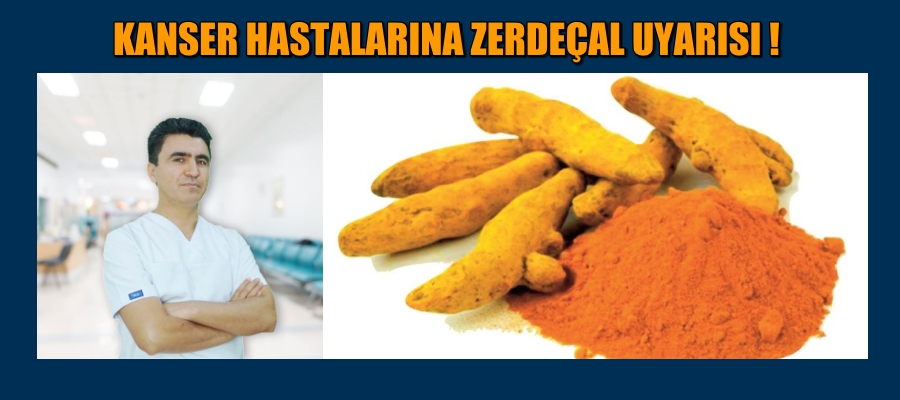 KANSER HASTALARINA ZERDEÇAL UYARISI !
