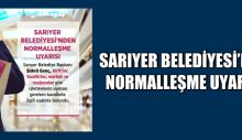 SARIYER BELEDİYESİ’NDEN NORMALLEŞME UYARISI
