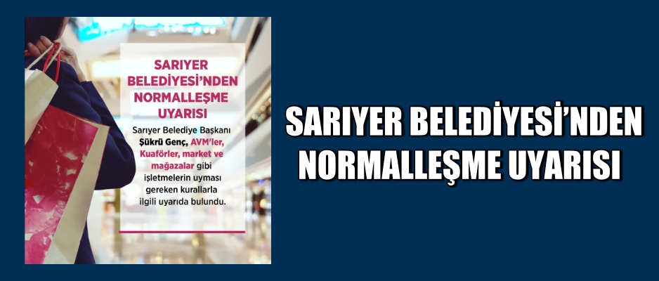 SARIYER BELEDİYESİ’NDEN NORMALLEŞME UYARISI