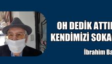 OH DEDİK ATTIK KENDİMİZİ SOKAĞA