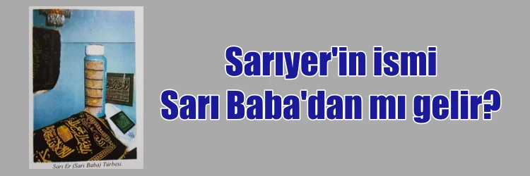 SARIYER’İN İSMİ SARI BABA’DAN MI GELİR?