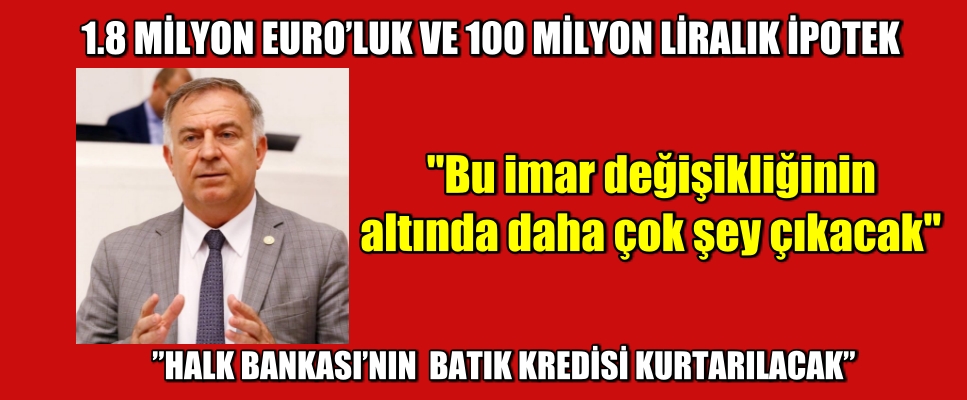 1.8 MİLYON EURO’LUK VE 100 MİLYON LİRALIK İPOTEK