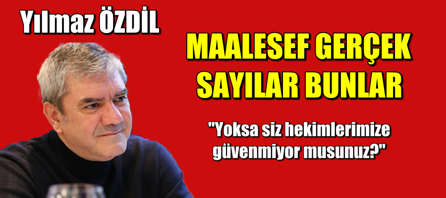 Yılmaz Özdil. Maalesef gerçek sayılar bunlar.