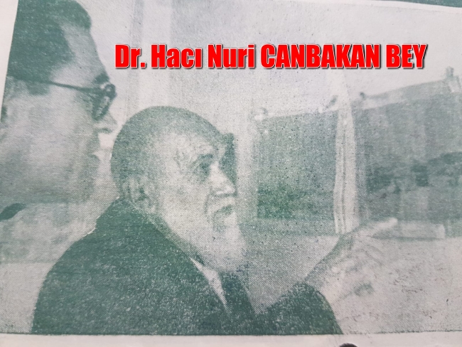 SARIYER’İN SOLMAYAN RENKLERİNDEN DR. HACI NURİ CANBAKAN BEY.