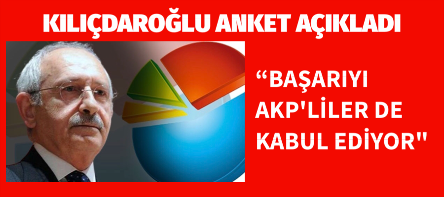 Kılıçdaroğlu anket açıkladı! İşte o oranlar