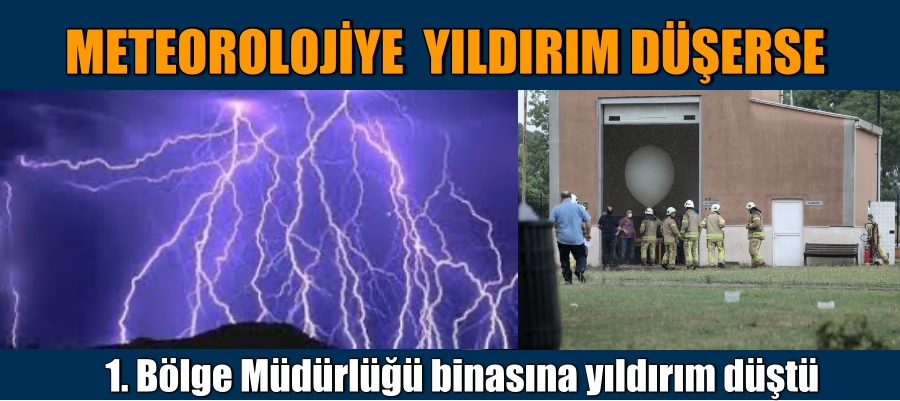 Meteoroloji 1. Bölge Müdürlüğü binasına yıldırım düştü