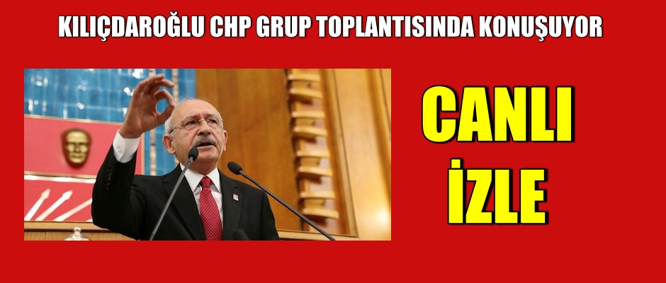 Kılıçdaroğlu grup toplantısında konuşuyor