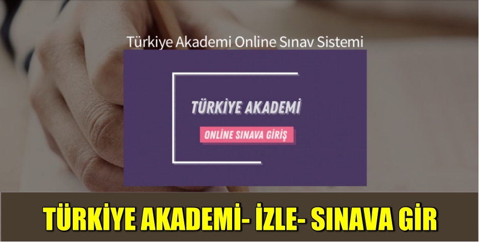 TÜRKİYE AKADEMİ SINAVA GİRİŞ