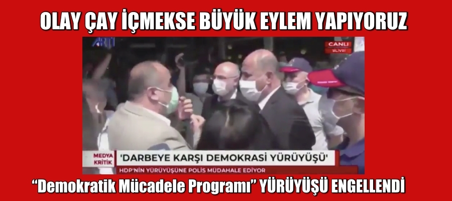 Demokratik Mücadele Programı YÜRÜYÜŞÜ ENGELLENDİ