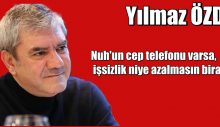 Nuh’un cep telefonu varsa işsizlik niye azalmasın birader?