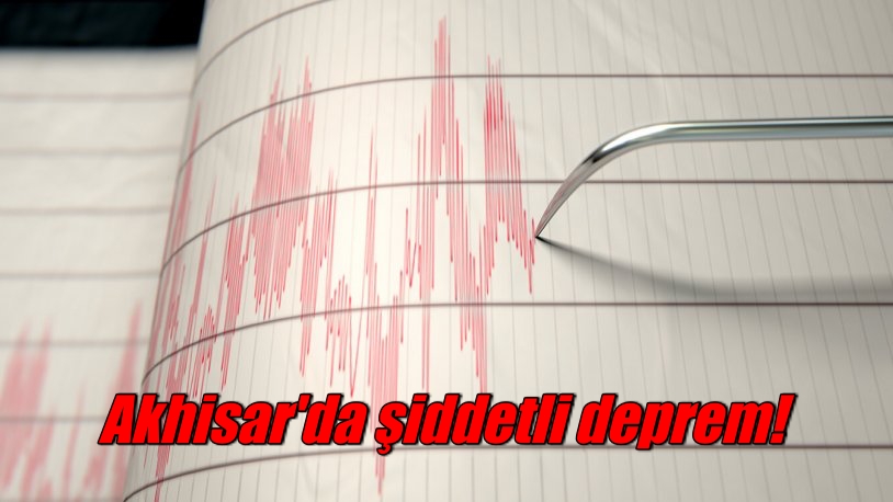 Akhisar’da şiddetli deprem!