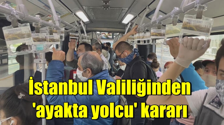 İstanbul Valiliğinden ‘ayakta yolcu’ kararı