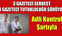 3 Gazeteci serbest 3 Gazetecinin Tutukluluğu Sürüyor