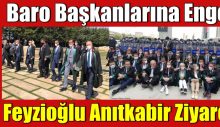 Baro Başkanlarına Engel. Feyzioğlu Anıtkabir Ziyareti