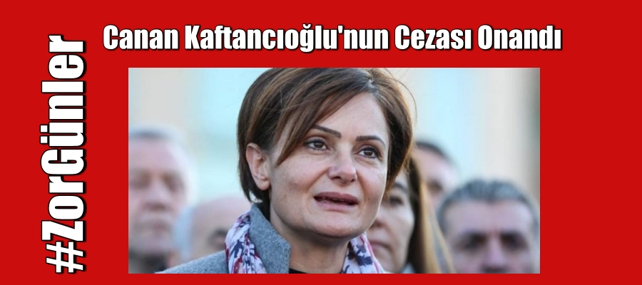 Canan Kaftancıoğlu’nun cezası onandı