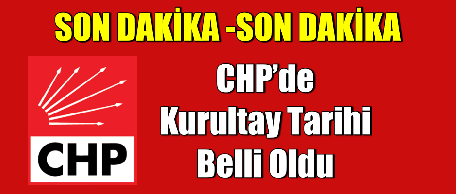CHP’de Kurultay Tarihi Belli Oldu