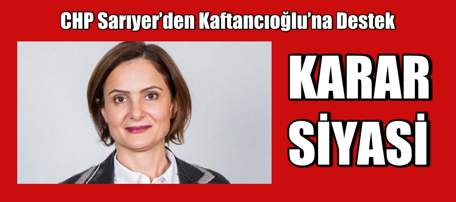 CHP Sarıyer’den Kaftancıoğlu’na Destek