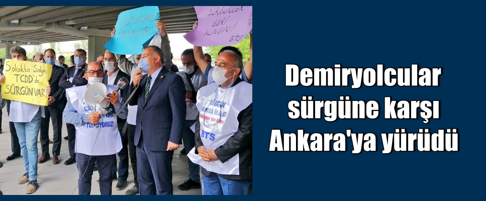 Demiryolcular sürgüne karşı Ankara’ya yürüdü